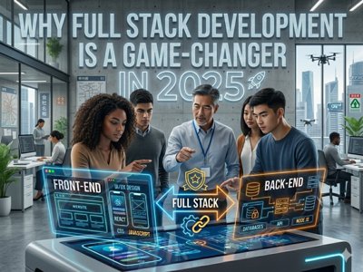 Why Learning Full Stack Development is a Game-Changer in 2025